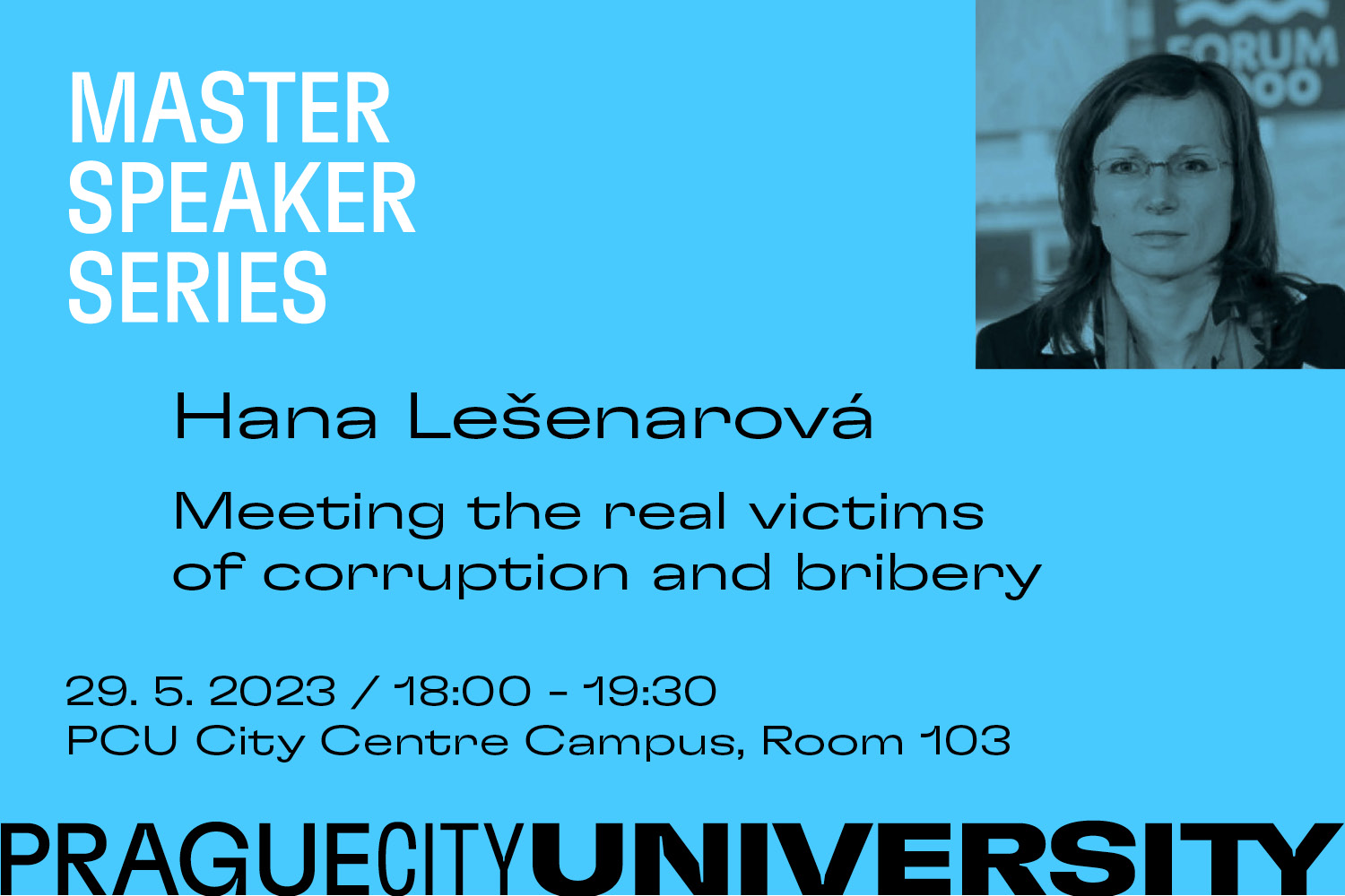 Master Speaker Series with Hana Lešnarová and her talk Meeting the real victims of corruption and bribery, at PCU City Centre Campus, room 103 on 29.5.2023 at 18.00